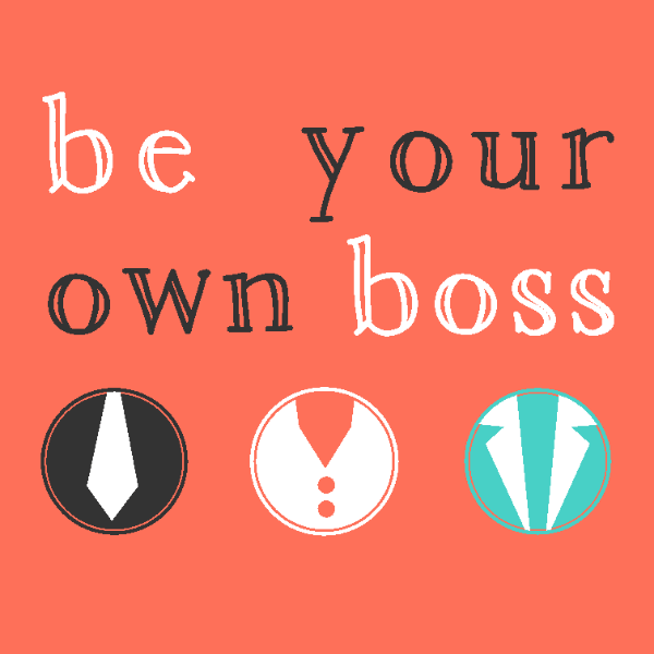 be your own boss